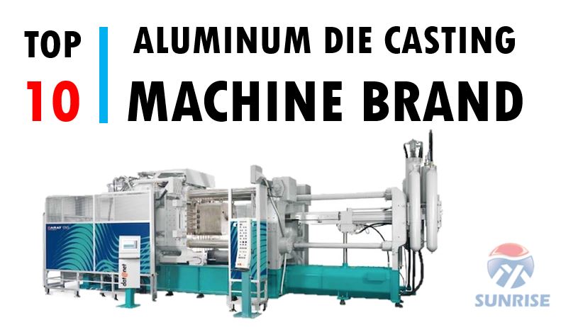 Top Aluminum Die Casting Machine Brand