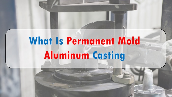 What is permanent mold aluminum casting